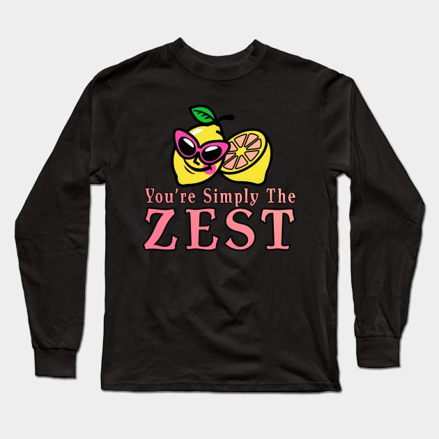 You're Simply The Zest Long Sleeve T-Shirt by Shawnsonart